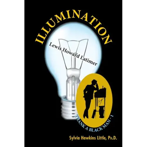 Illumination: Lewis Howard Latimer: Thank A Black Man Series - 1