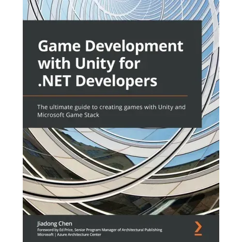Game Development with Unity for .NET Developers: The ultimate guide to creating games with Unity and Microsoft Game Stack