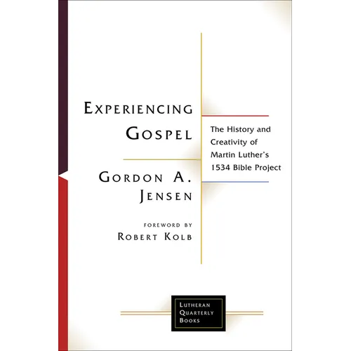 Experiencing Gospel: The History and Creativity of Martin Luther's 1534 Bible Project