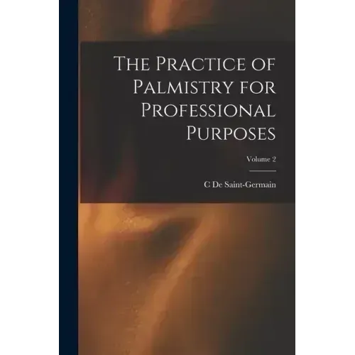 The Practice of Palmistry for Professional Purposes; Volume 2