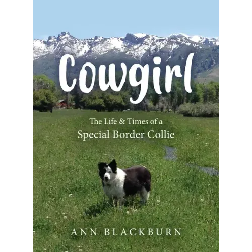 Cowgirl: The Life & Times of a Special Border Collie