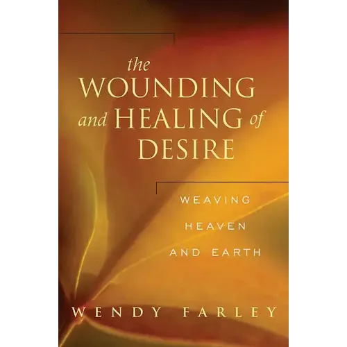 The Wounding and Healing of Desire: Weaving Heaven and Earth