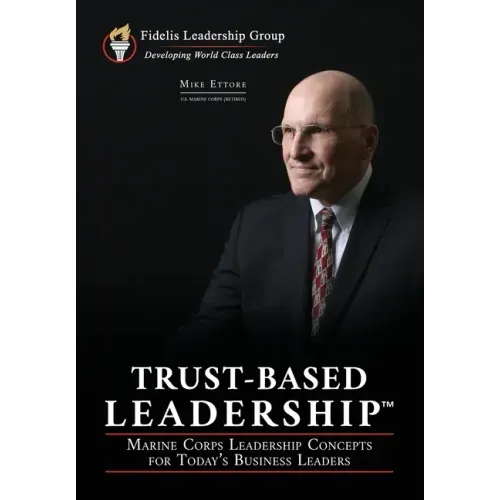 Trust-Based Leadership: Marine Corps Leadership Concepts for Today's Business Leaders