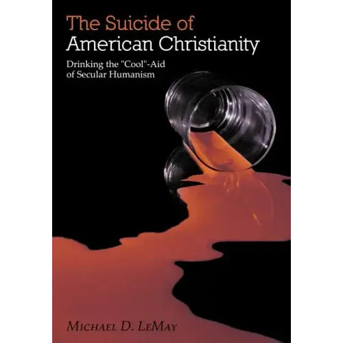 The Suicide of American Christianity: Drinking the "Cool"-Aid of Secular Humanism