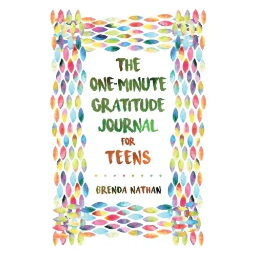 The One-Minute Gratitude Journal for Teens: Simple Journal to Increase Gratitude and Happiness