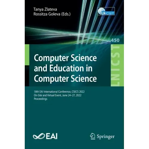 Computer Science and Education in Computer Science: 18th Eai International Conference, Csecs 2022, On-Site and Virtual Event, June 24-27, 2022, Procee
