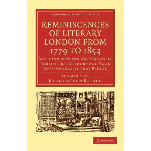 Reminiscences of Literary London from 1779 to 1853: With Interesting Anecdotes of Publishers, Authors and Book Auctioneers of That Period