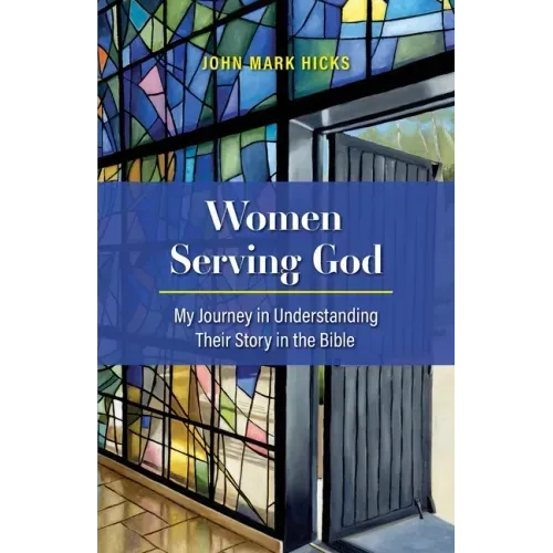 Women Serving God: My Journey in Understanding Their Story in the Bible