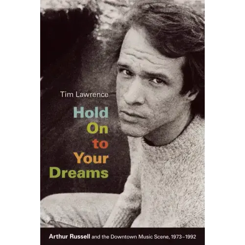 Hold On to Your Dreams: Arthur Russell and the Downtown Music Scene, 1973-1992