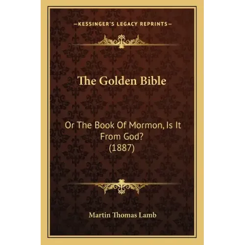 The Golden Bible: Or the Book of Mormon, Is It from God? (1887)