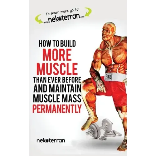 How to Build More Muscle than Ever Before and Maintain Muscle Mass Permanently: (black and white paperback version)