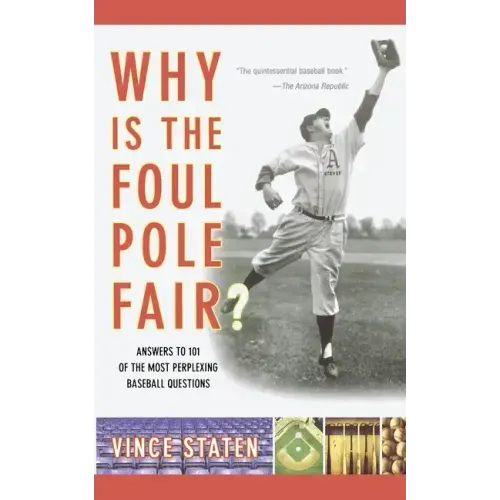Why Is the Foul Pole Fair?: Answers to 101 of the Most Perplexing Baseball Questions
