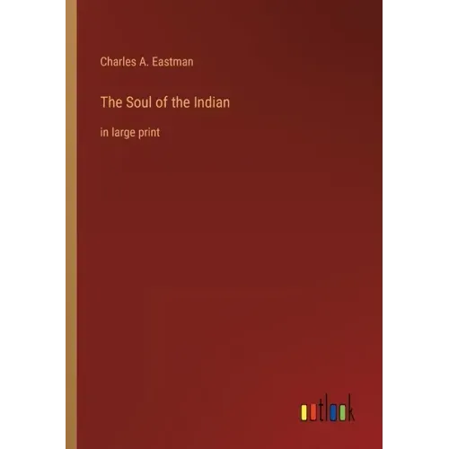 The Soul of the Indian: in large print