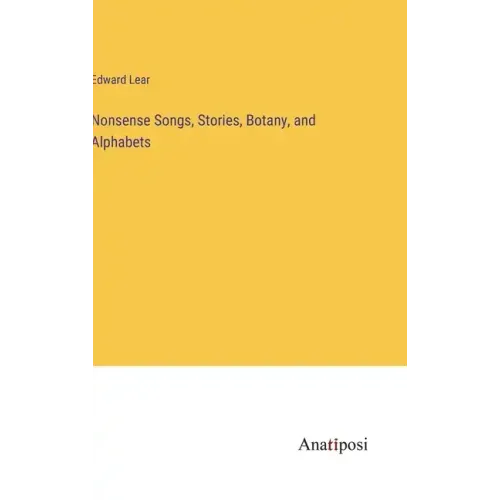 Nonsense Songs, Stories, Botany, and Alphabets