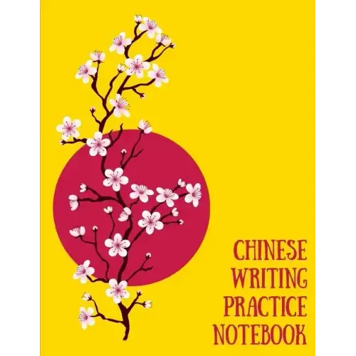Chinese Writing Practice Notebook: Practice Writing Chinese Characters! Tian Zi Ge Paper Workbook │Learn How to Write Chinese Calligraphy Pinyin