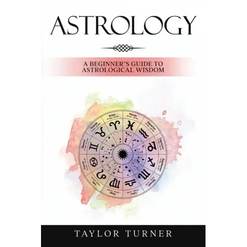 Astrology: A Beginner's Guide to Astrological Wisdom