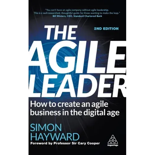 The Agile Leader: How to Create an Agile Business in the Digital Age