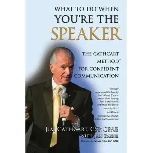What to Do When You're the Speaker: The Cathcart Method(TM) For Confident Communication