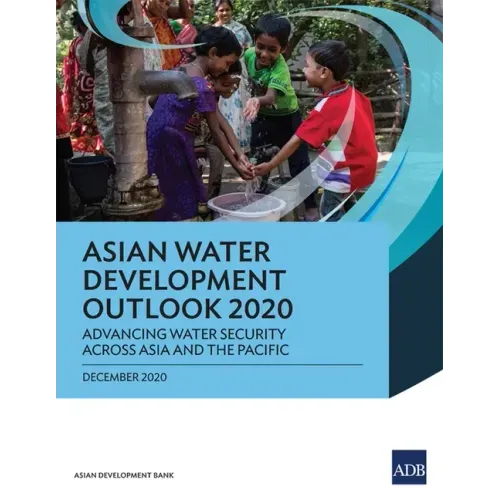Asian Water Development Outlook 2020: Advancing Water Security across Asia and the Pacific