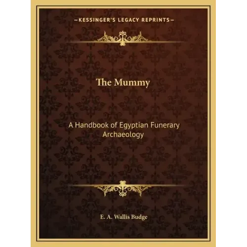 The Mummy: A Handbook of Egyptian Funerary Archaeology