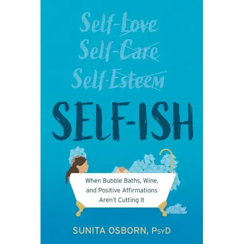 Self-Ish: When Bubble Baths, Wine, and Affirmations Aren't Cutting It