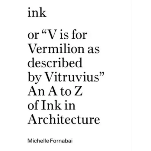 Ink, or V Is for Vermilion as Described by Vitruvius: An A to Z of Ink in Architecture