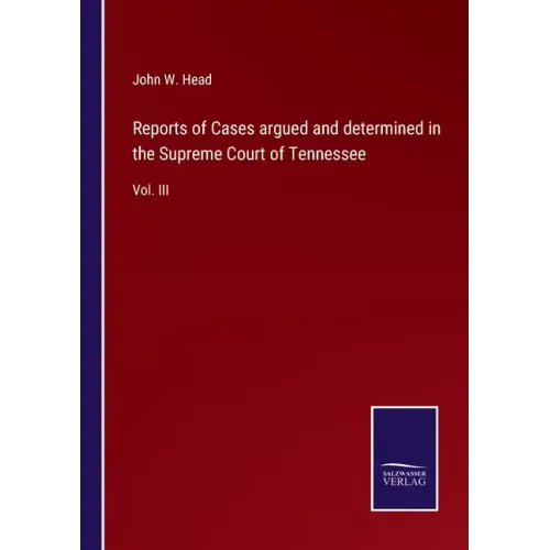 Reports of Cases argued and determined in the Supreme Court of Tennessee: Vol. III