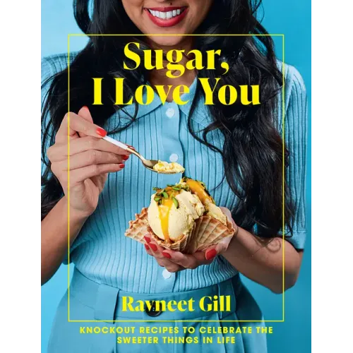 Sugar, I Love You: A Pastry Chef's Ode to Sugar in All Its Glory