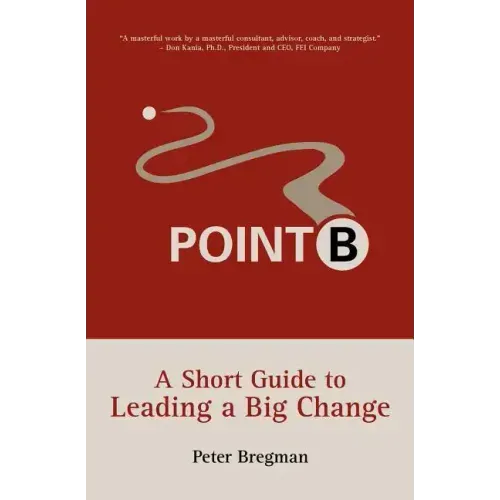 Point B: A Short Guide to Leading a Big Change
