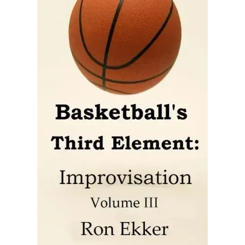 Basketball's Third Element: Improvisation, Volume III