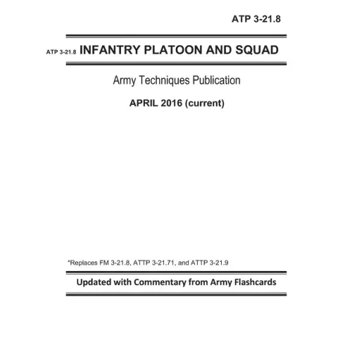 ATP 3-21.8 - Infantry Platoon and Squad - Army Techniques Publication - April 2016 (current) - Replaces FM 3-21.8, ATTP 3-21.71, and ATTP 3-21.9 - Upd