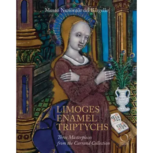 Limoges Enamel Triptychs: Three Masterpieces from the Carrand Collection