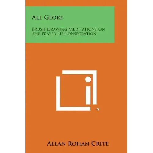 All Glory: Brush Drawing Meditations on the Prayer of Consecration