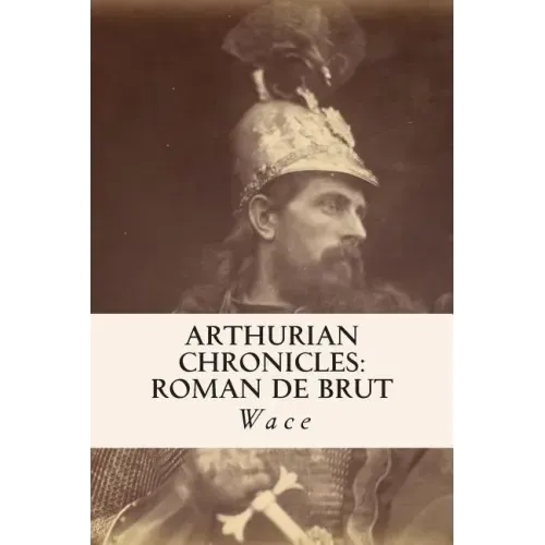Arthurian Chronicles: Roman de Brut