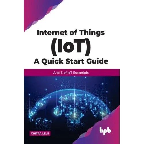 Internet of Things (IoT) A Quick Start Guide: A to Z of IoT Essentials