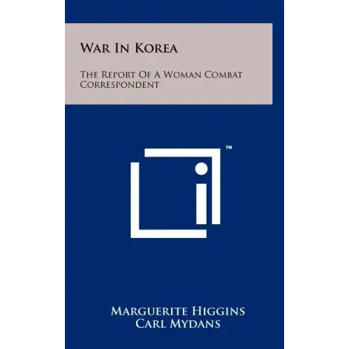 War in Korea: The Report of a Woman Combat Correspondent
