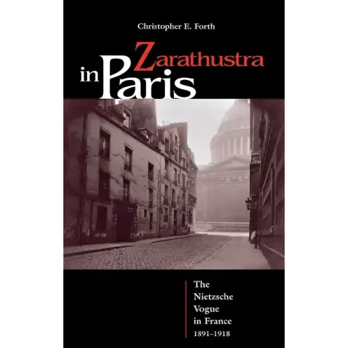 Zarathustra in Paris: The Nietzsche Vogue in France, 1891-1918