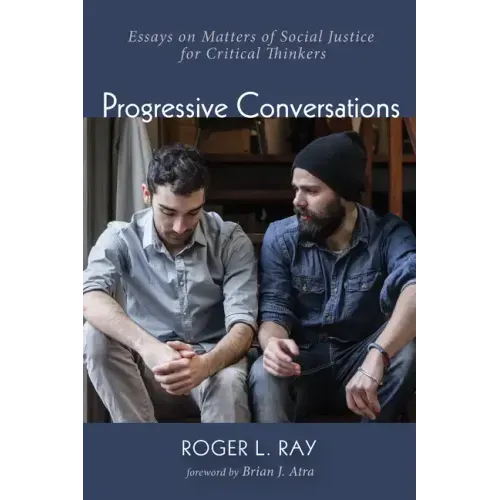 Progressive Conversations: Essays on Matters of Social Justice for Critical Thinkers