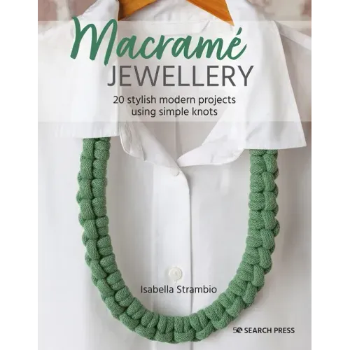 Macramé Jewellery: 20 Stylish Modern Projects Using Simple Knots