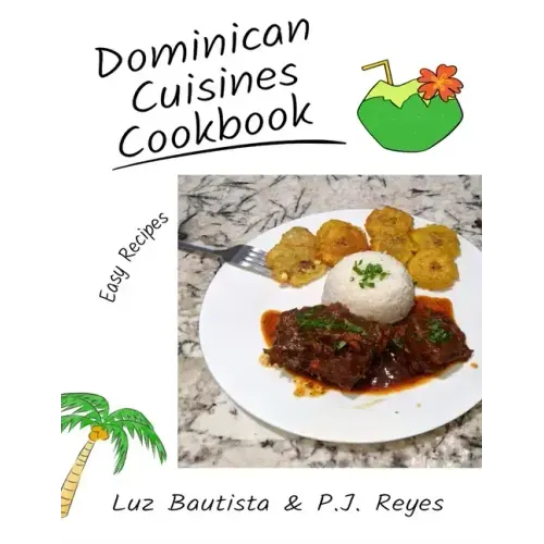 Dominican Cuisines Cookbook: 60 Flavorful Recipes Directly from Dominican Republic to Make at Home!