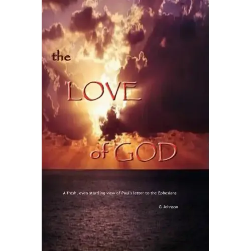 The Love of God: A startling revelation of Paul's letter to the Ephesians
