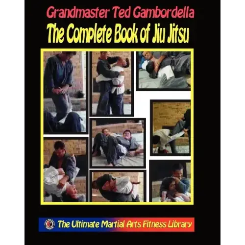 The Complete Book Of Jiu Jitsu: With Grandmaster Ted Gambordella