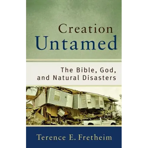 Creation Untamed: The Bible, God, and Natural Disasters