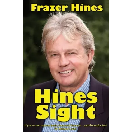 Hines Sight: The Life and Loves of one of Britain's Favourite Sons