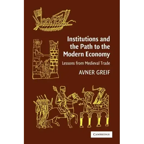 Institutions and the Path to the Modern Economy: Lessons from Medieval Trade