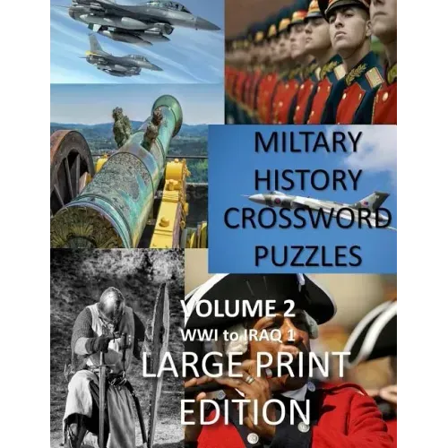 Military History Crossword Puzzles: Large Print Edition: Volume 2: WW1 to Iraq 1: Large Print Crosswords for Seniors, History Lovers