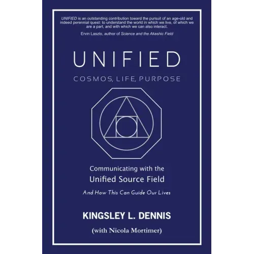 Unified - Cosmos, Life, Purpose: Communicating with the Unified Source Field & How This Can Guide Our Lives