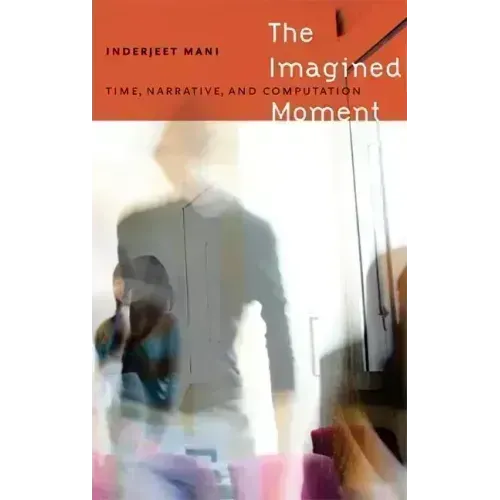 The Imagined Moment: Time, Narrative, and Computation