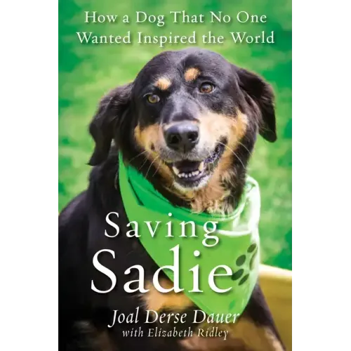 Saving Sadie: How a Dog That No One Wanted Inspired the World