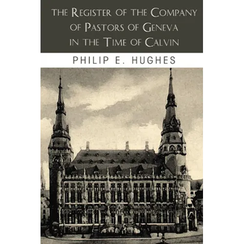 The Register of the Company of Pastors of Geneva in the Time of Calvin